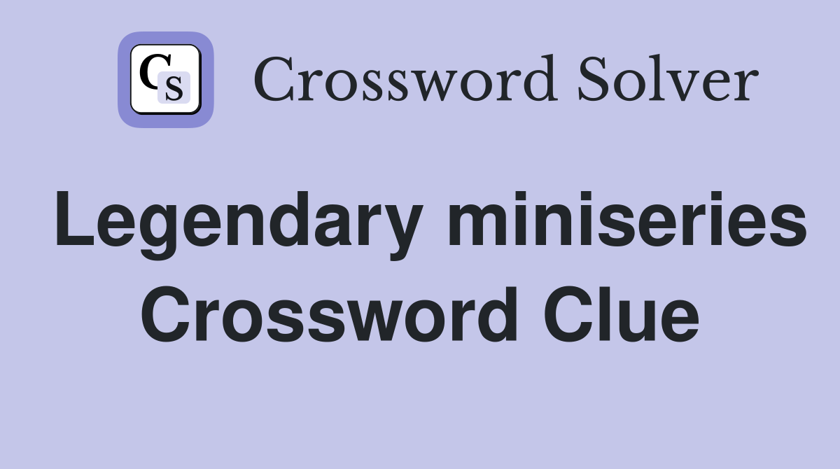 Legendary miniseries Crossword Clue