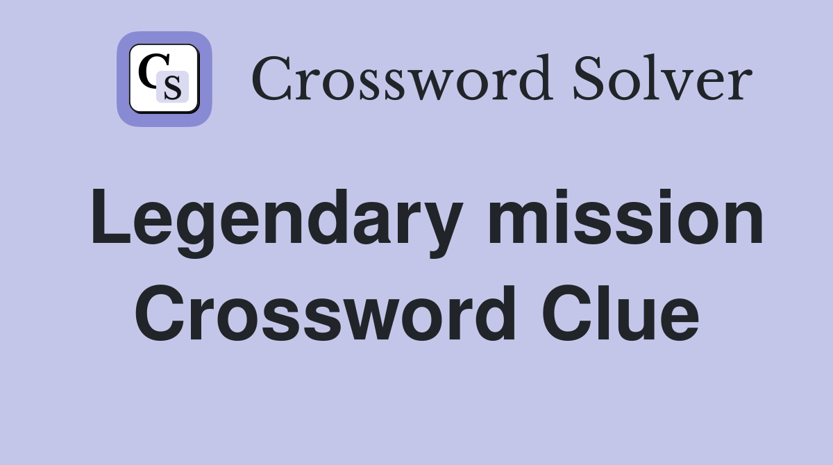 Legendary mission Crossword Clue