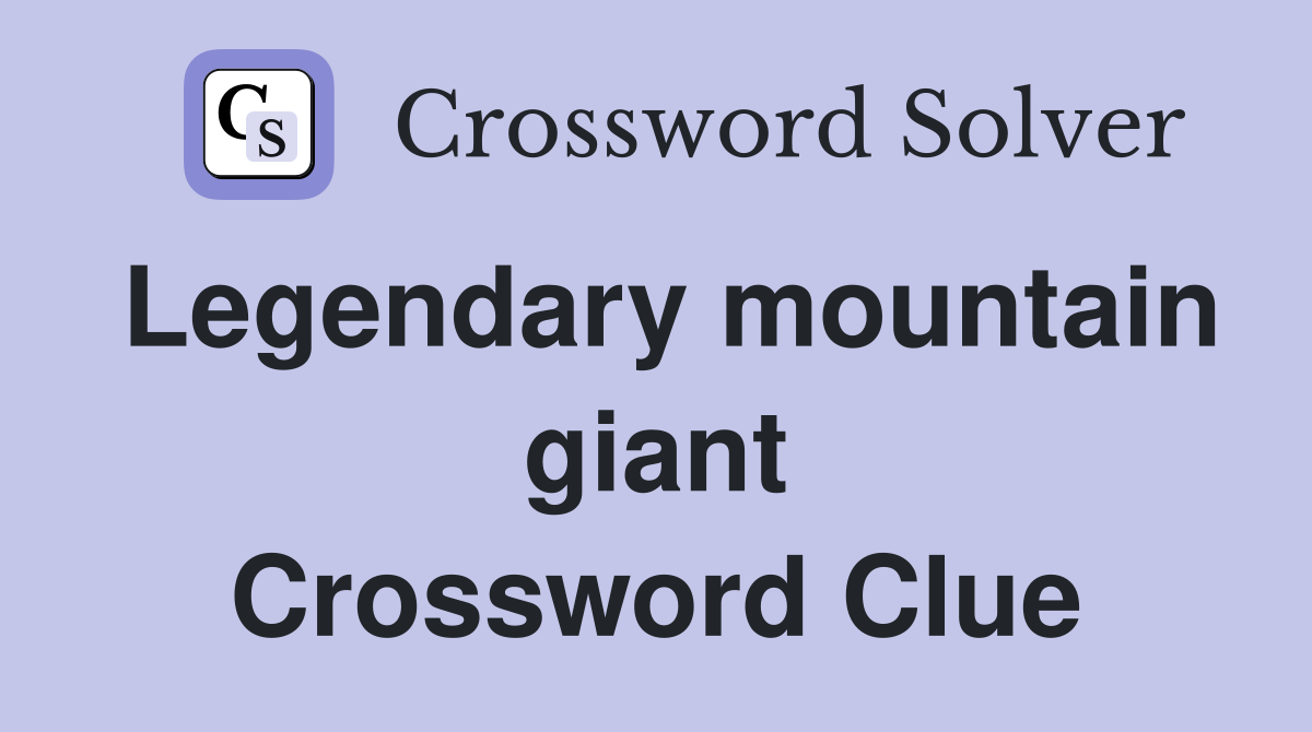 Legendary mountain giant Crossword Clue