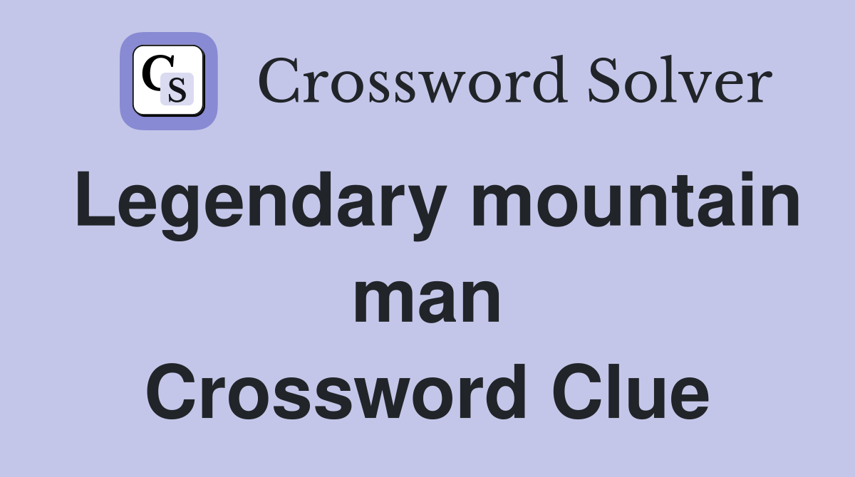Legendary mountain man Crossword Clue