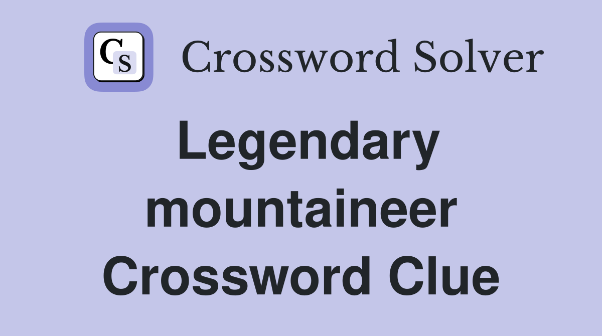 Legendary mountaineer Crossword Clue