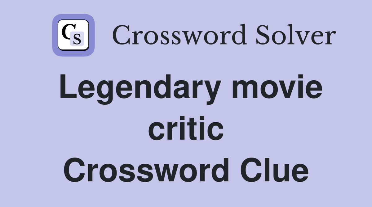 Legendary movie critic Crossword Clue