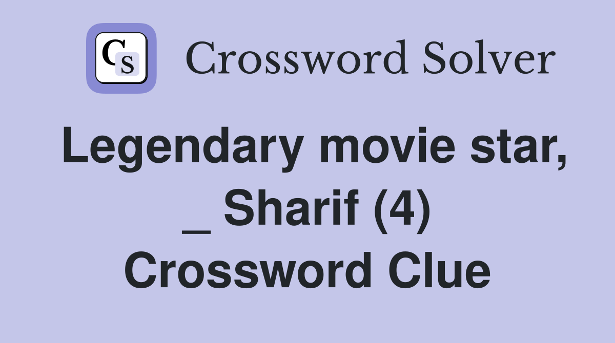 Legendary movie star, _ Sharif (4) Crossword Clue
