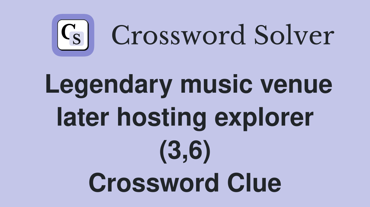 Legendary music venue later hosting explorer (3,6) Crossword Clue