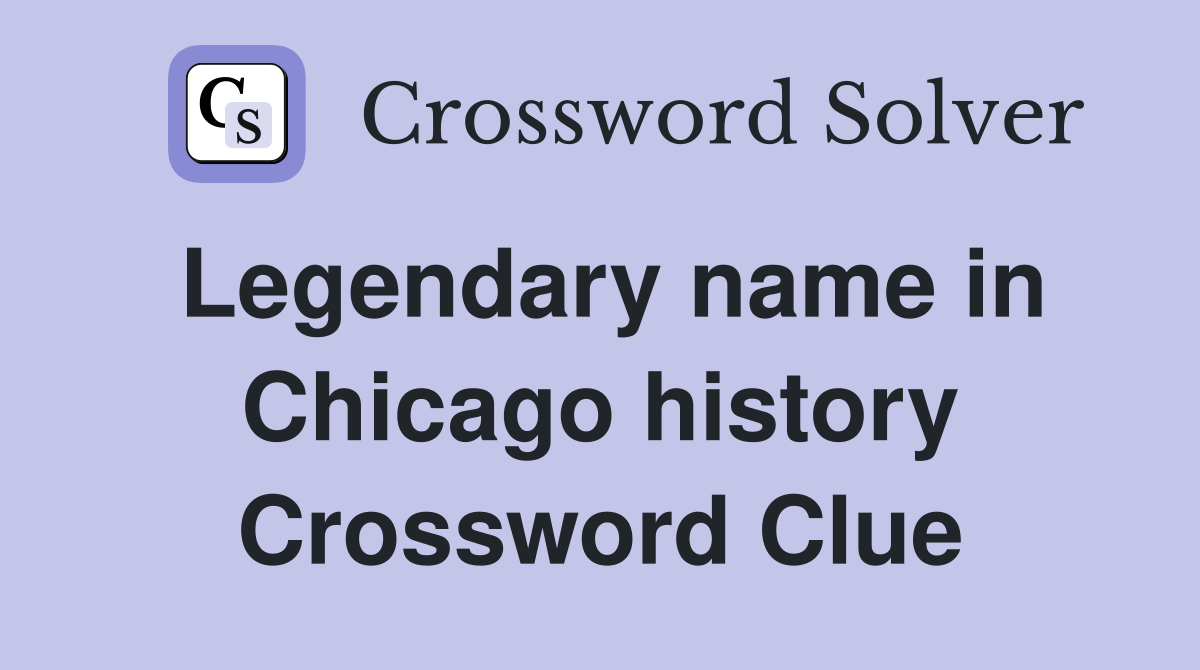 Legendary name in Chicago history Crossword Clue