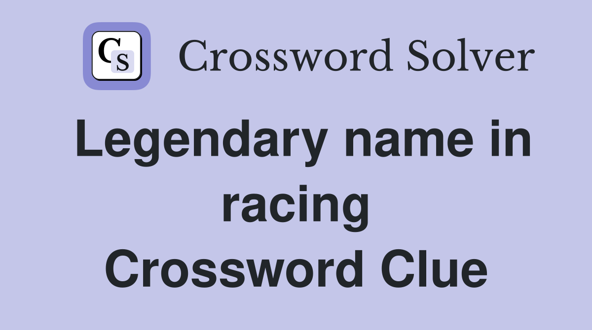 Legendary name in racing Crossword Clue