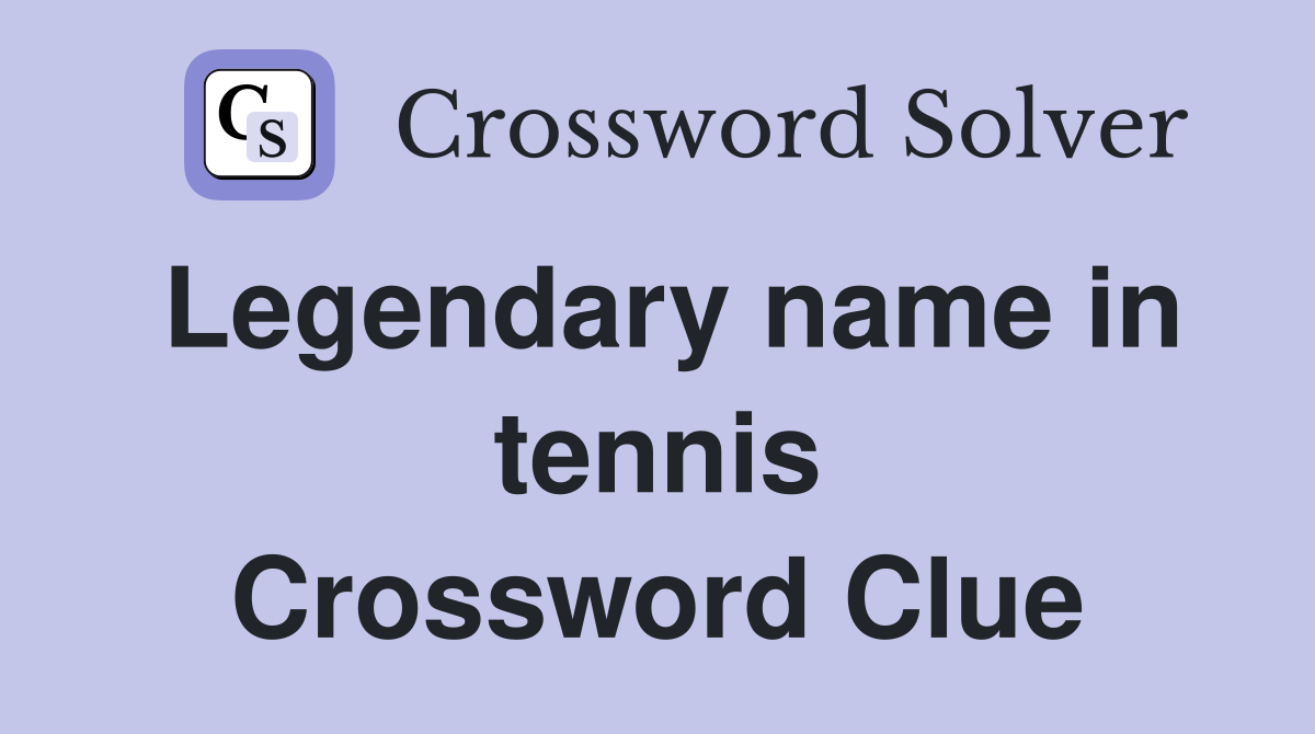 Legendary name in tennis Crossword Clue