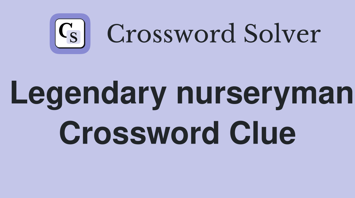 Legendary nurseryman Crossword Clue