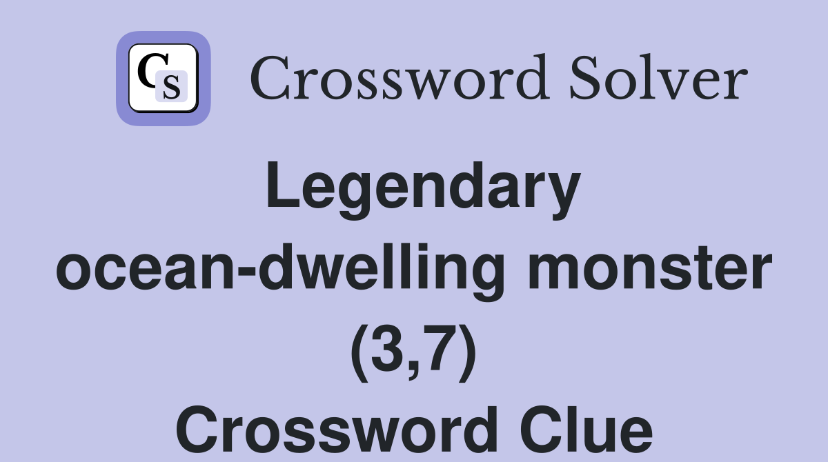 Legendary ocean-dwelling monster (3,7) Crossword Clue
