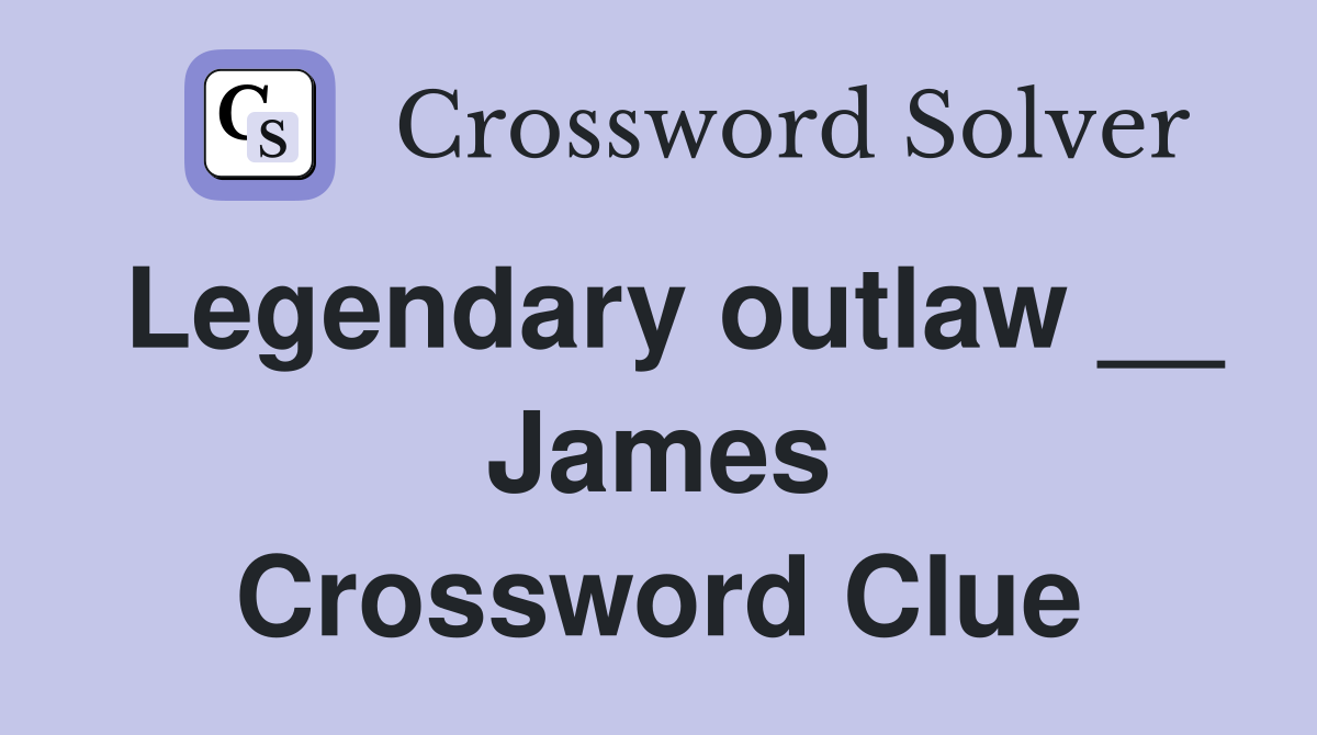 Legendary outlaw __ James Crossword Clue