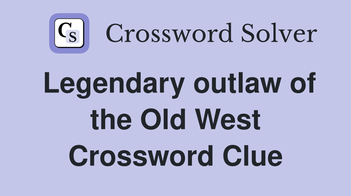 Legendary outlaw of the Old West Crossword Clue