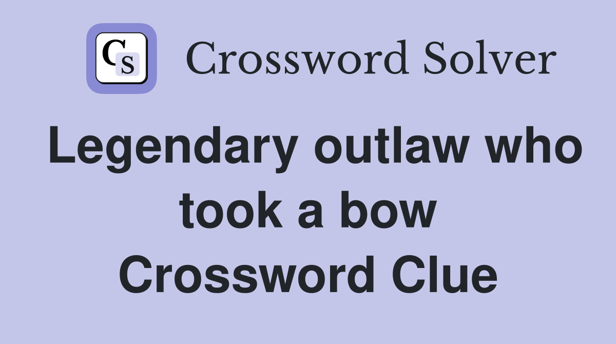Legendary outlaw who took a bow Crossword Clue