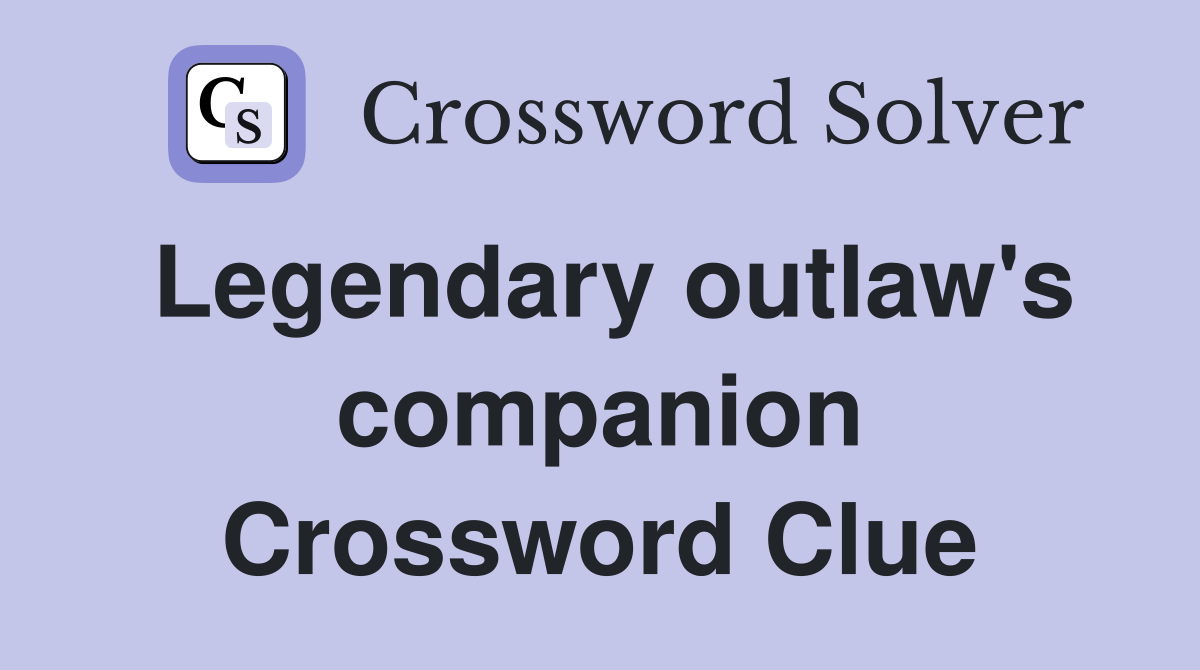 Legendary outlaw's companion Crossword Clue