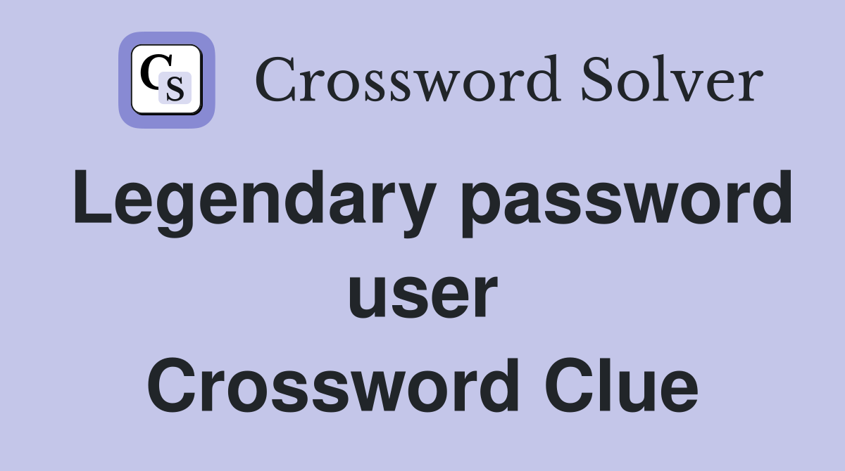 Legendary password user Crossword Clue