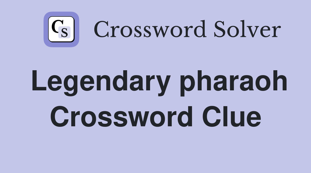 Legendary pharaoh Crossword Clue