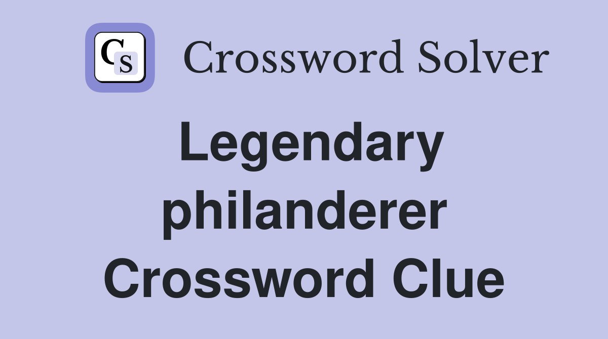 Legendary philanderer Crossword Clue