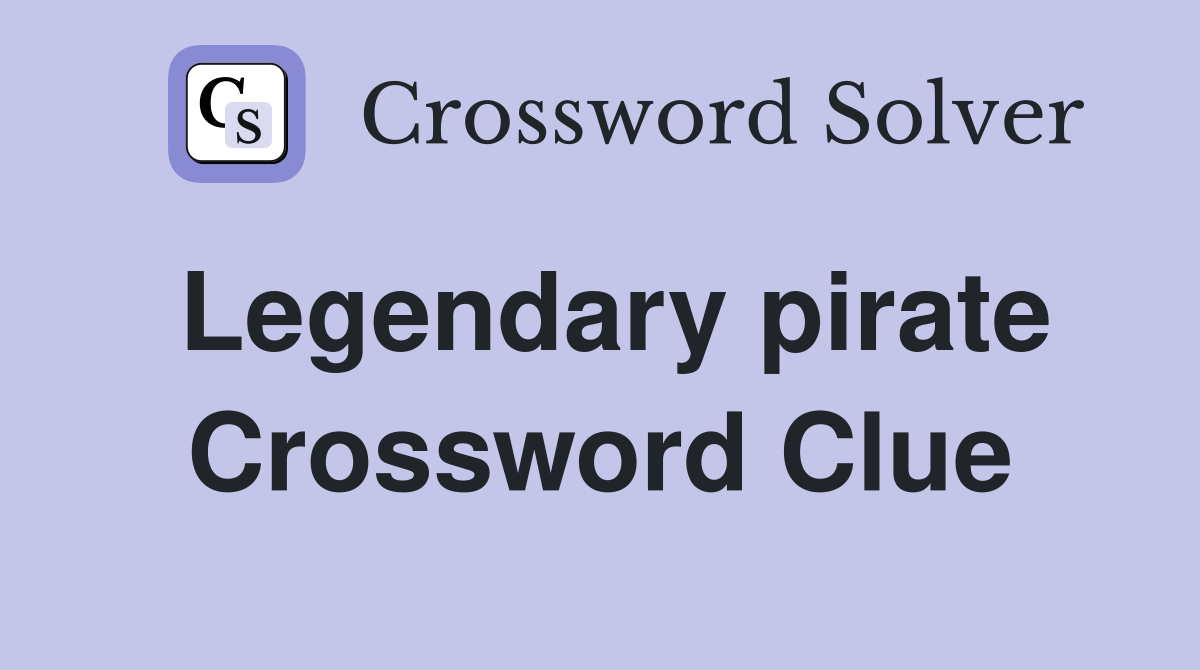 Legendary pirate Crossword Clue