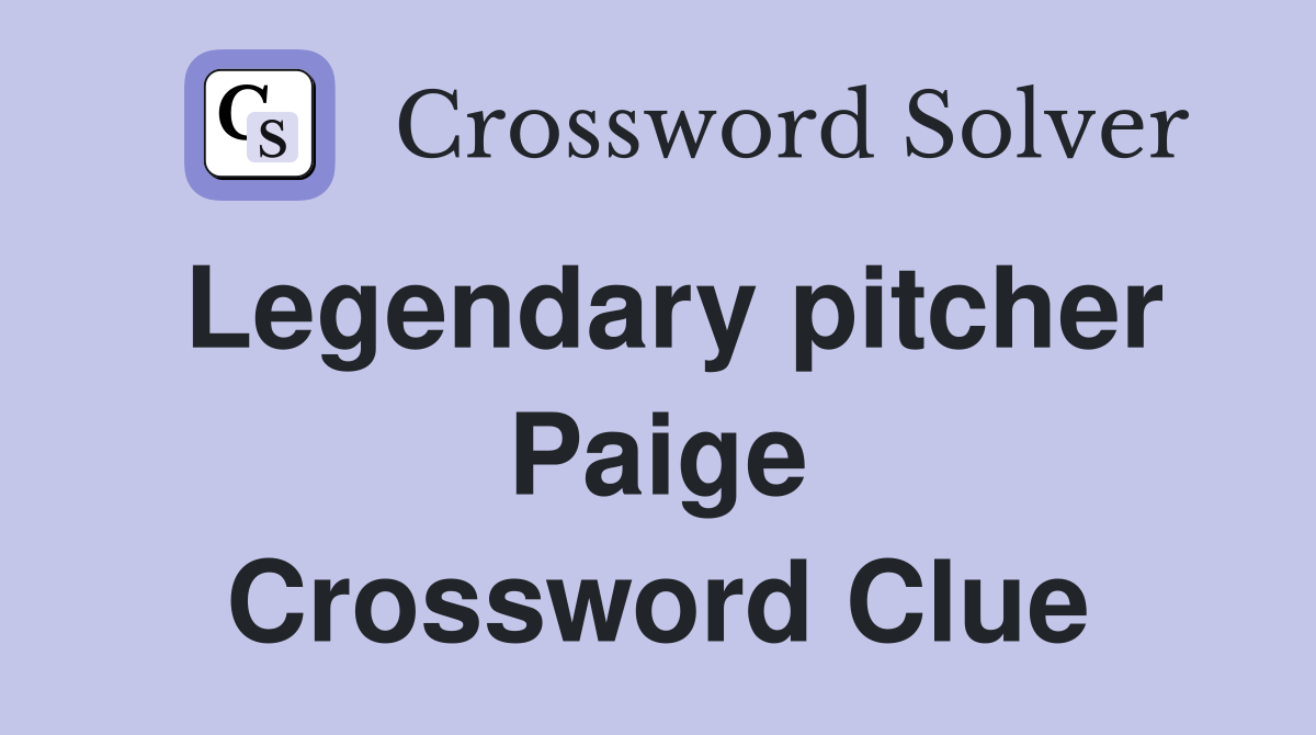 Legendary pitcher Paige Crossword Clue
