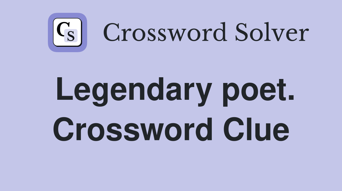 Legendary poet. Crossword Clue