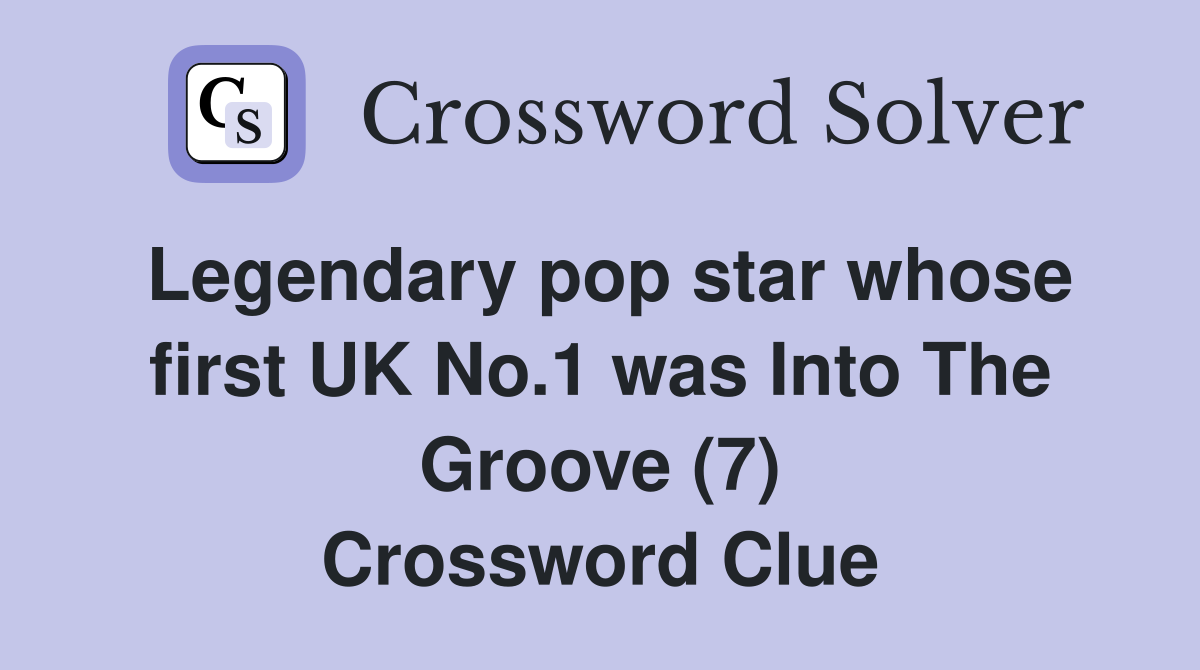Legendary pop star whose first UK No.1 was Into The Groove (7) Crossword Clue