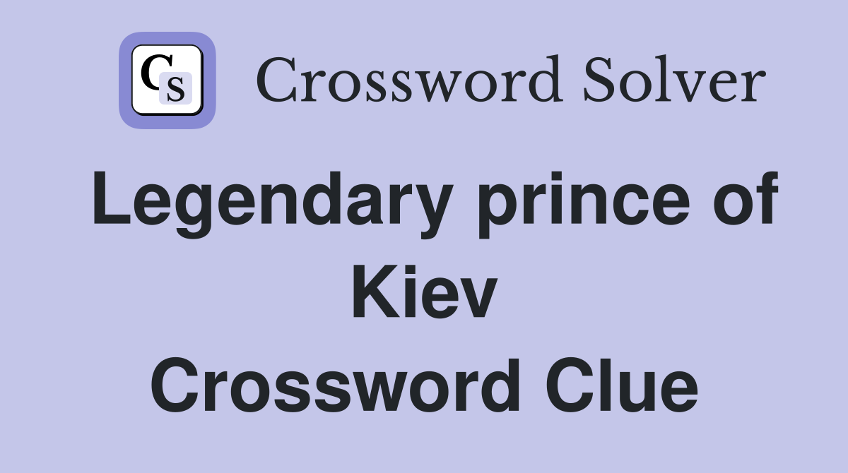 Legendary prince of Kiev Crossword Clue