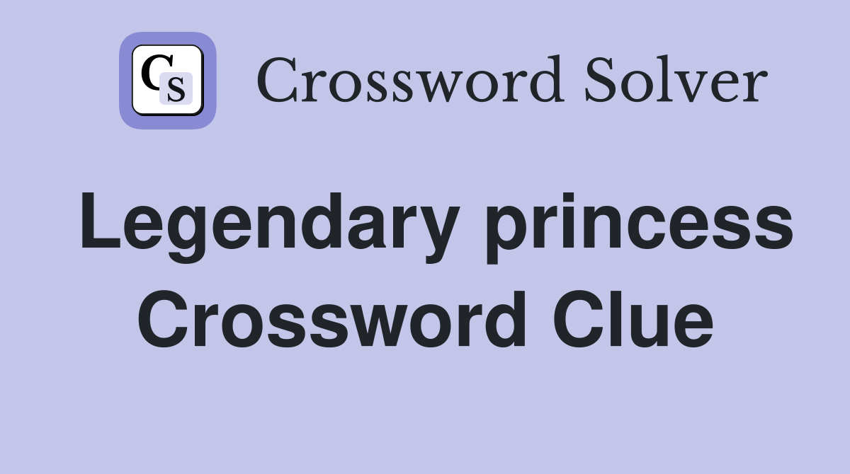 Legendary princess Crossword Clue