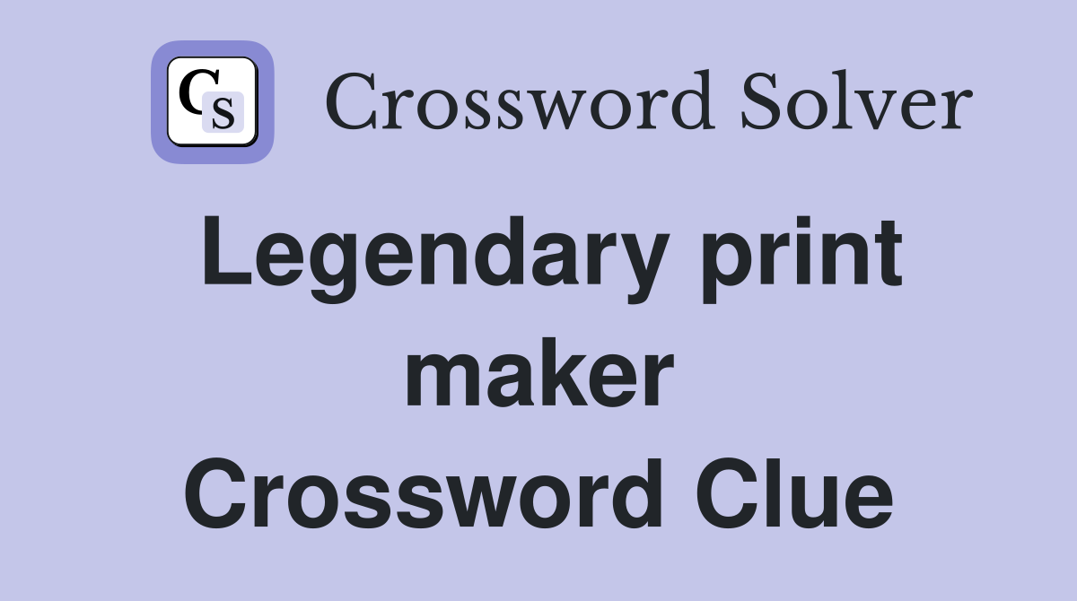 Legendary print maker Crossword Clue
