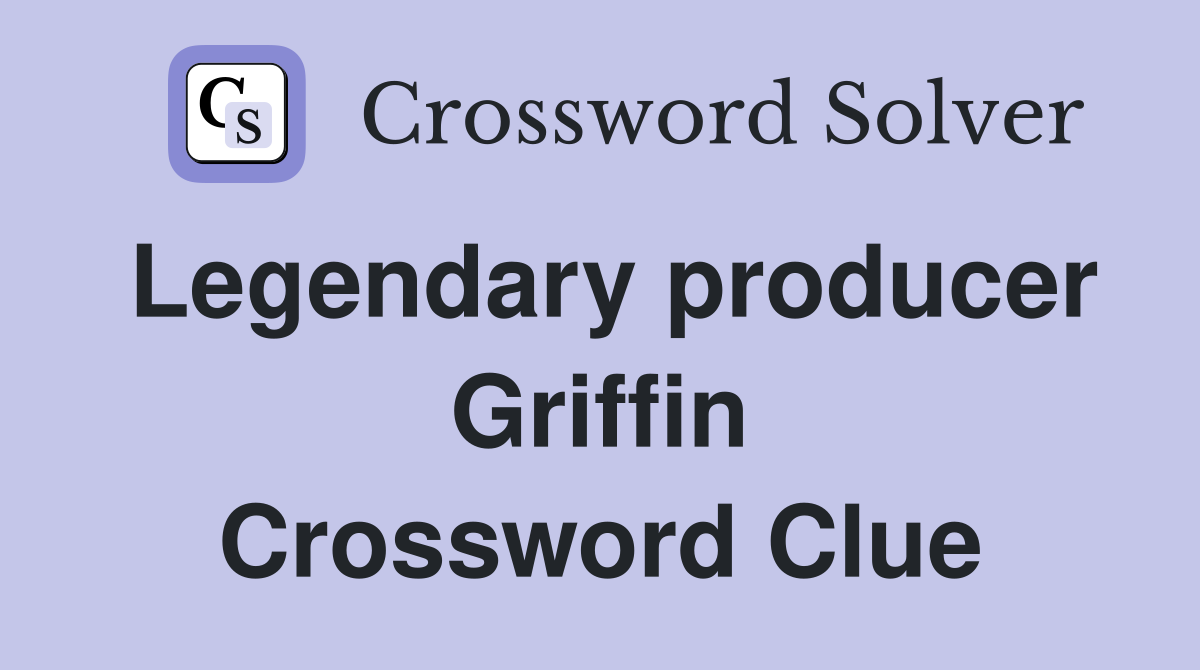 Legendary producer Griffin Crossword Clue