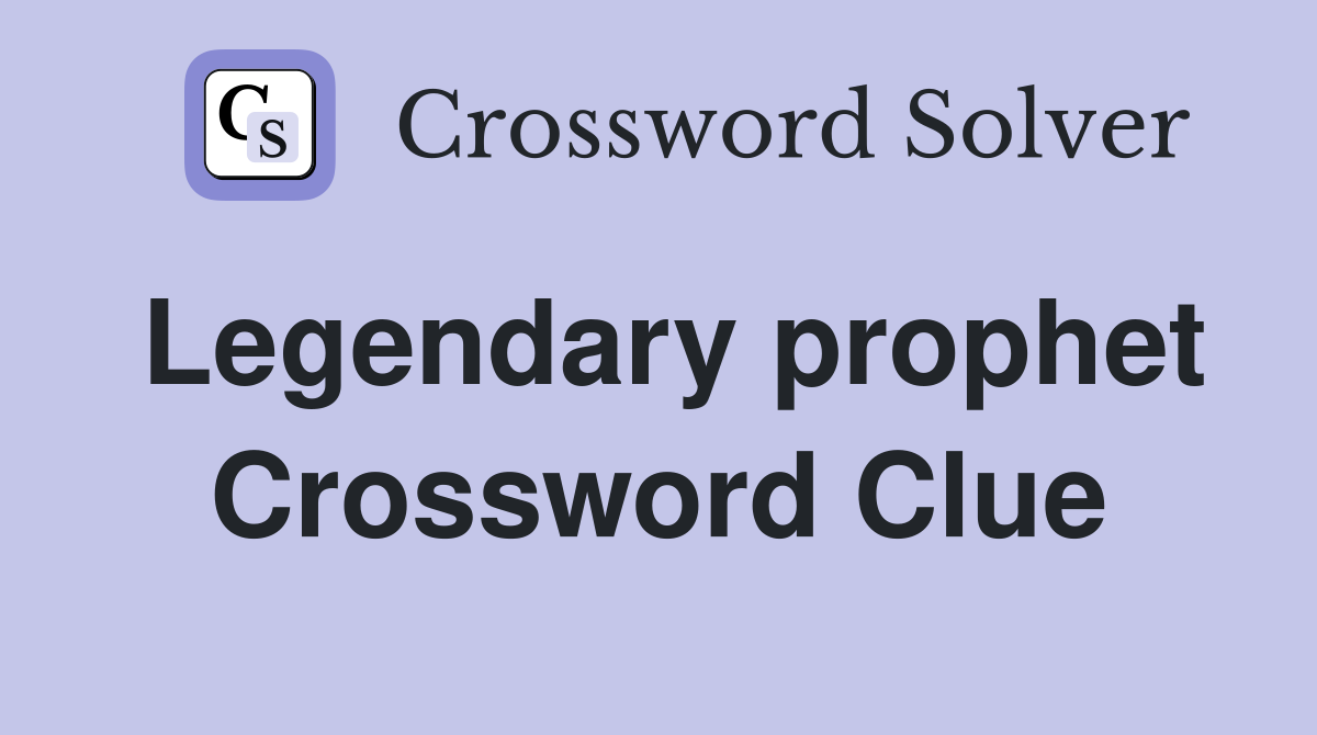 Legendary prophet Crossword Clue