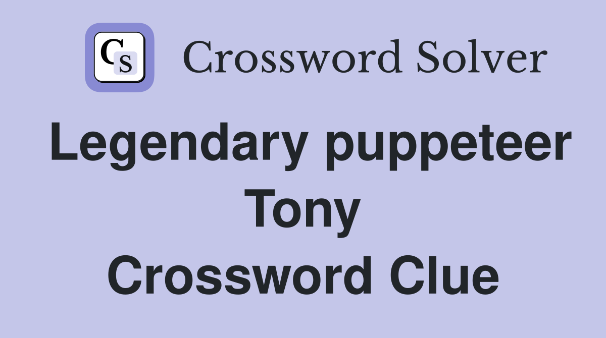 Legendary puppeteer Tony Crossword Clue