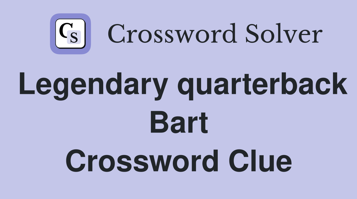 Legendary quarterback Bart Crossword Clue