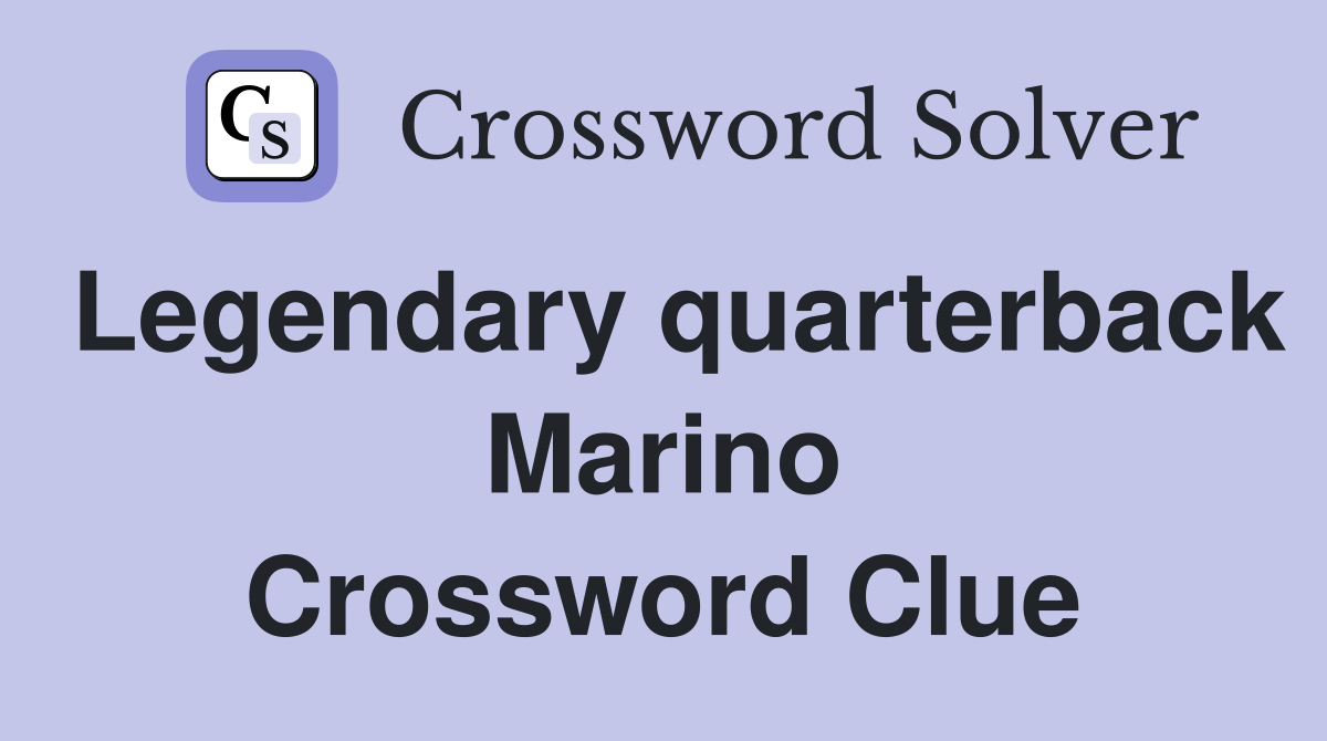 Legendary quarterback Marino Crossword Clue