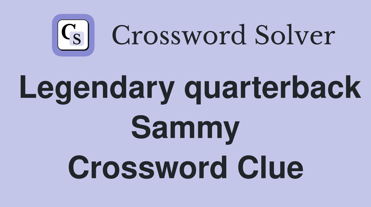 Legendary quarterback Sammy Crossword Clue