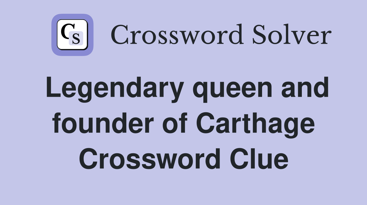 Legendary queen and founder of Carthage Crossword Clue