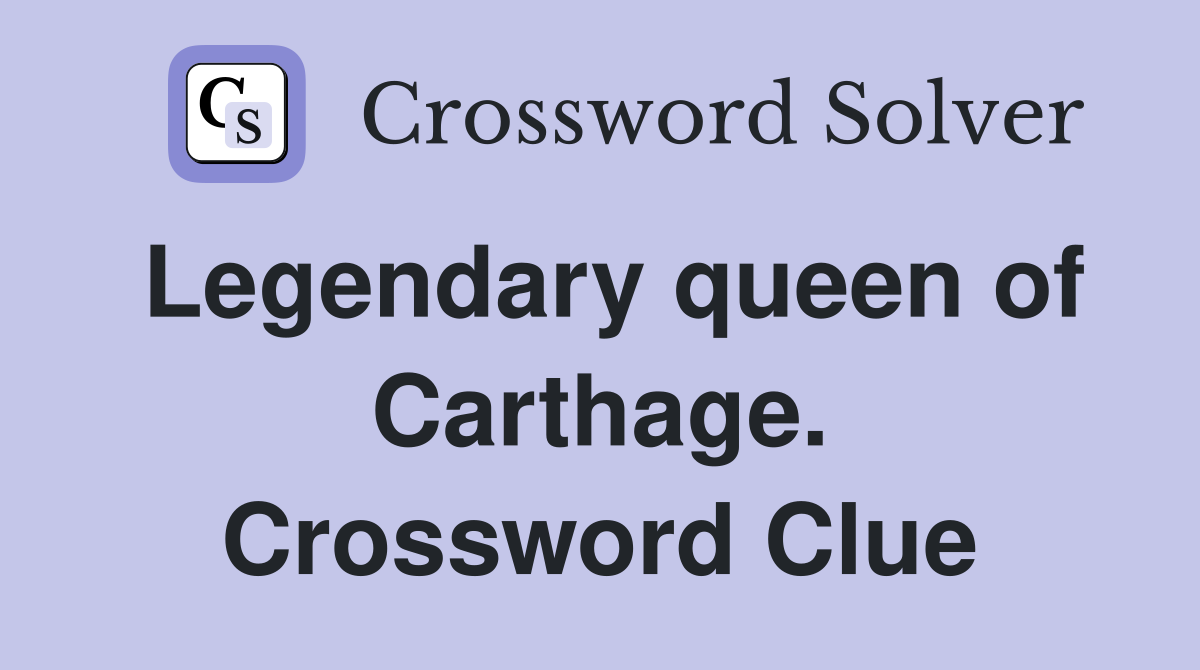 Legendary queen of Carthage. Crossword Clue