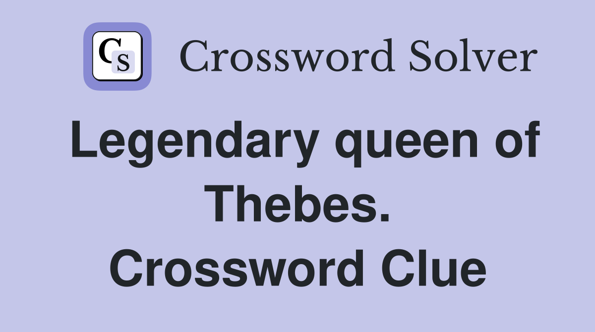 Legendary queen of Thebes. Crossword Clue