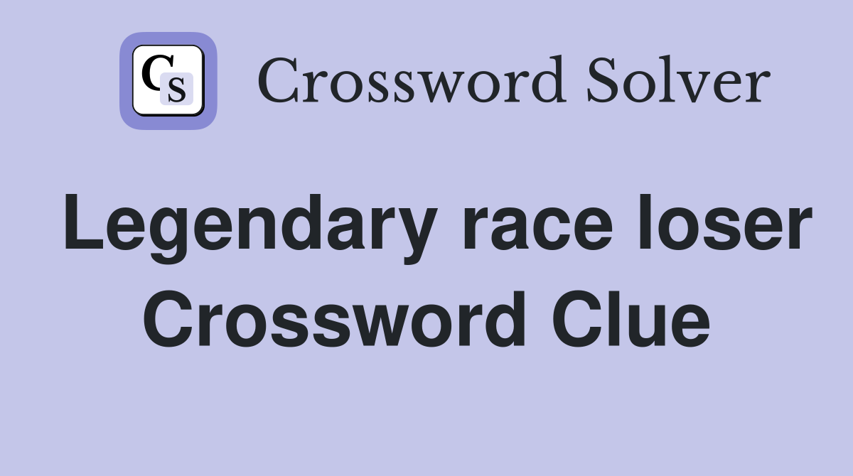 Legendary race loser Crossword Clue