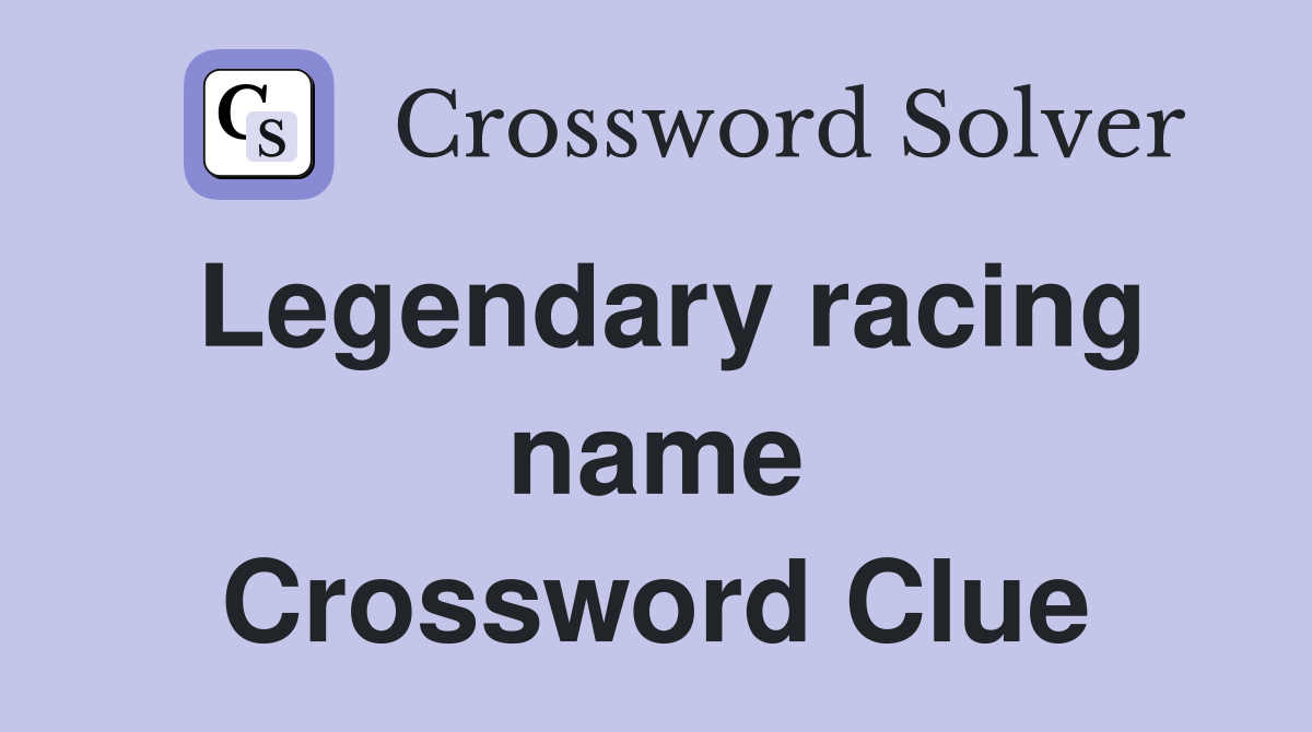 Legendary racing name Crossword Clue