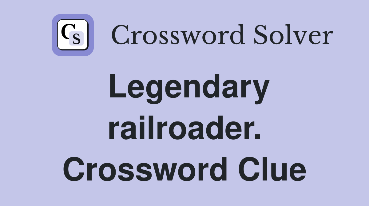 Legendary railroader. Crossword Clue