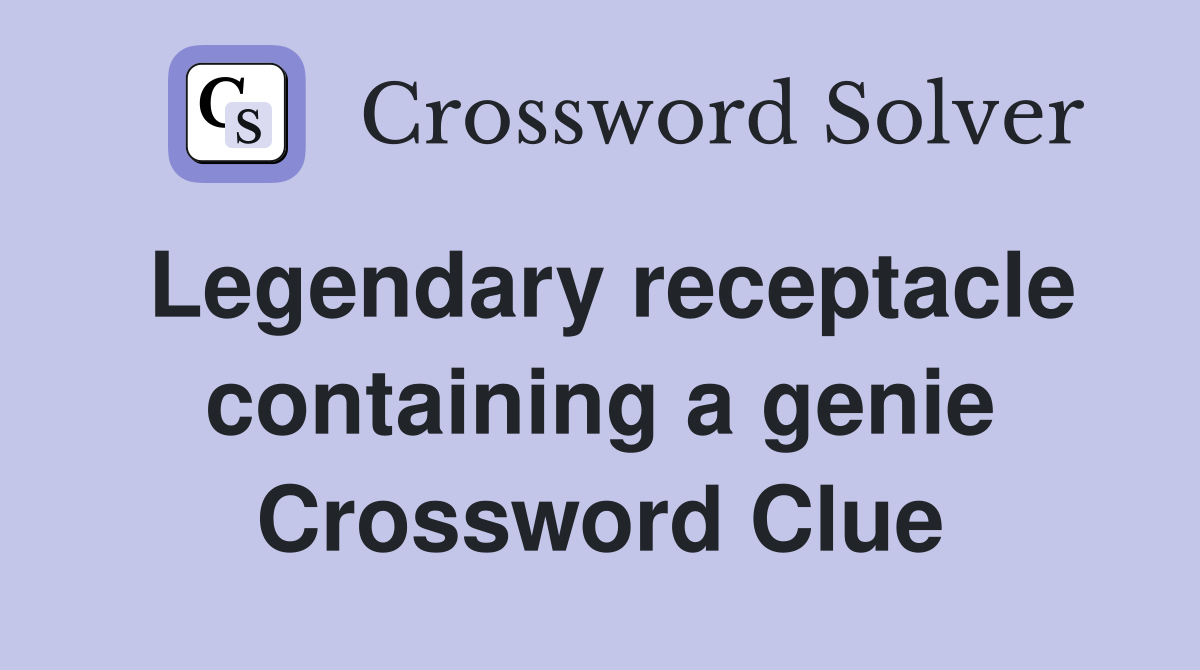 Legendary receptacle containing a genie Crossword Clue