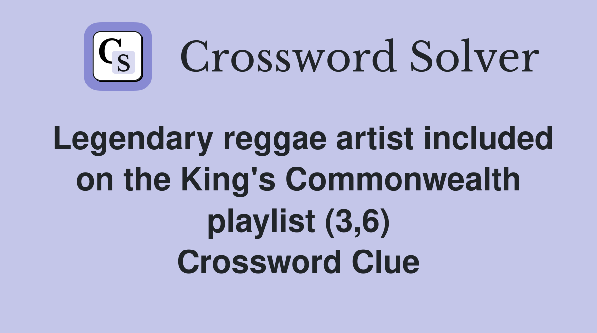 Legendary reggae artist included on the King's Commonwealth playlist (3,6) Crossword Clue