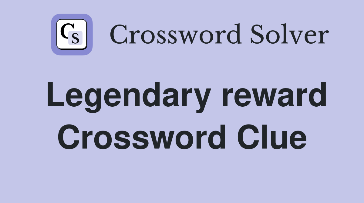 Legendary reward Crossword Clue