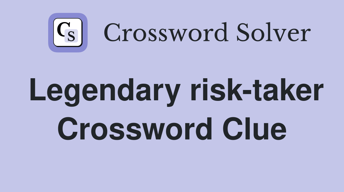 Legendary risk-taker Crossword Clue