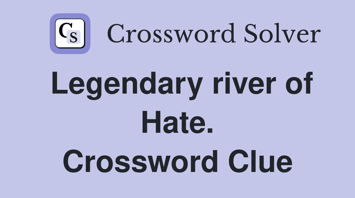 Legendary river of Hate. Crossword Clue