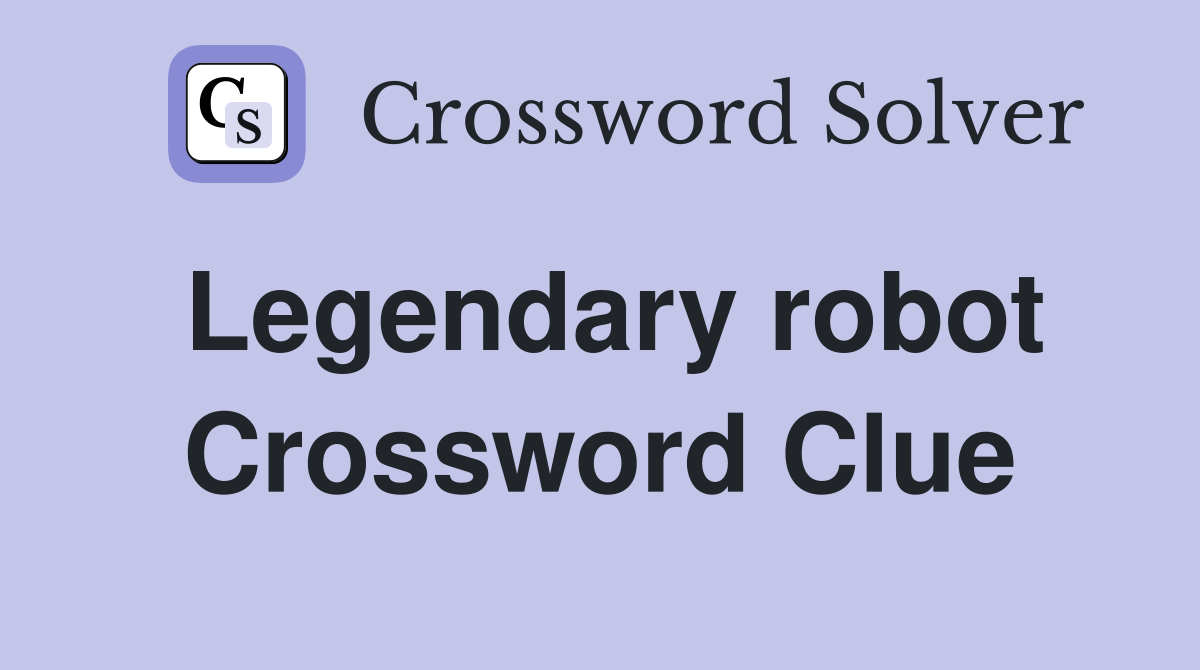 Legendary robot Crossword Clue