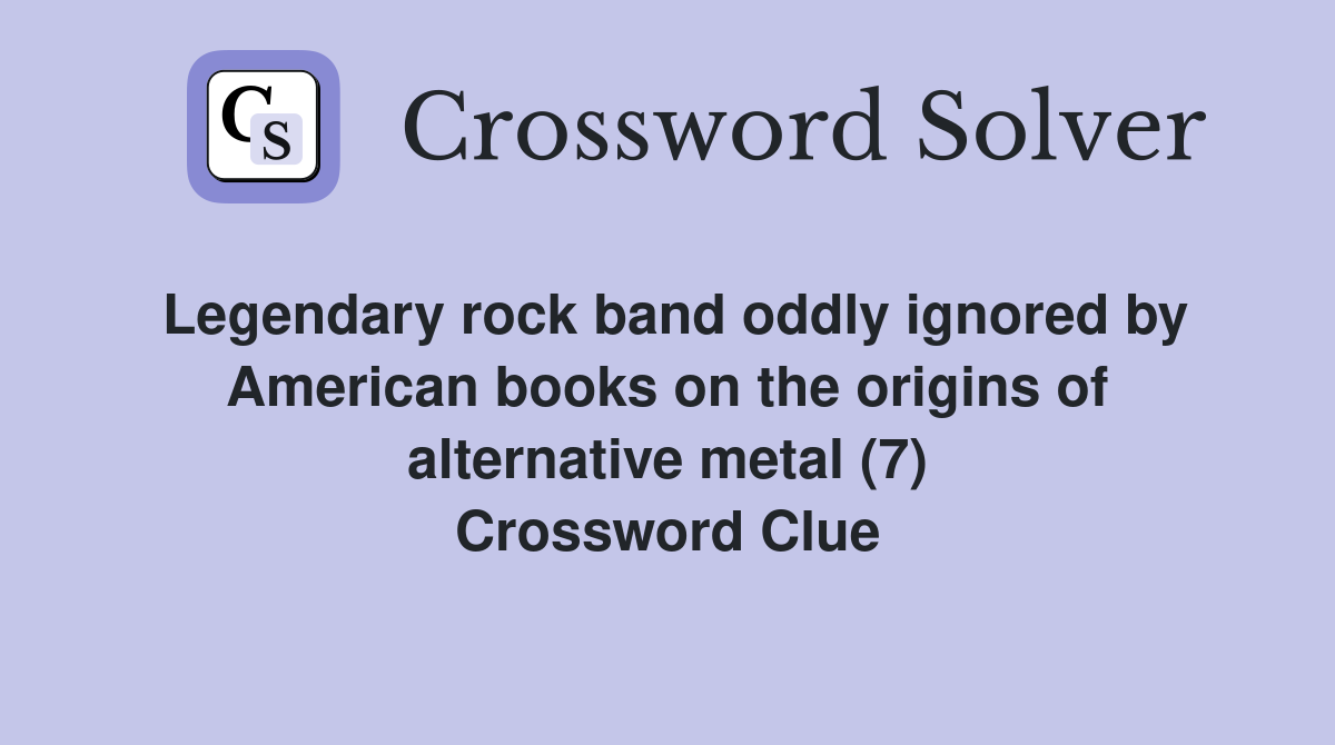 Legendary rock band oddly ignored by American books on the origins of alternative metal (7) Crossword Clue