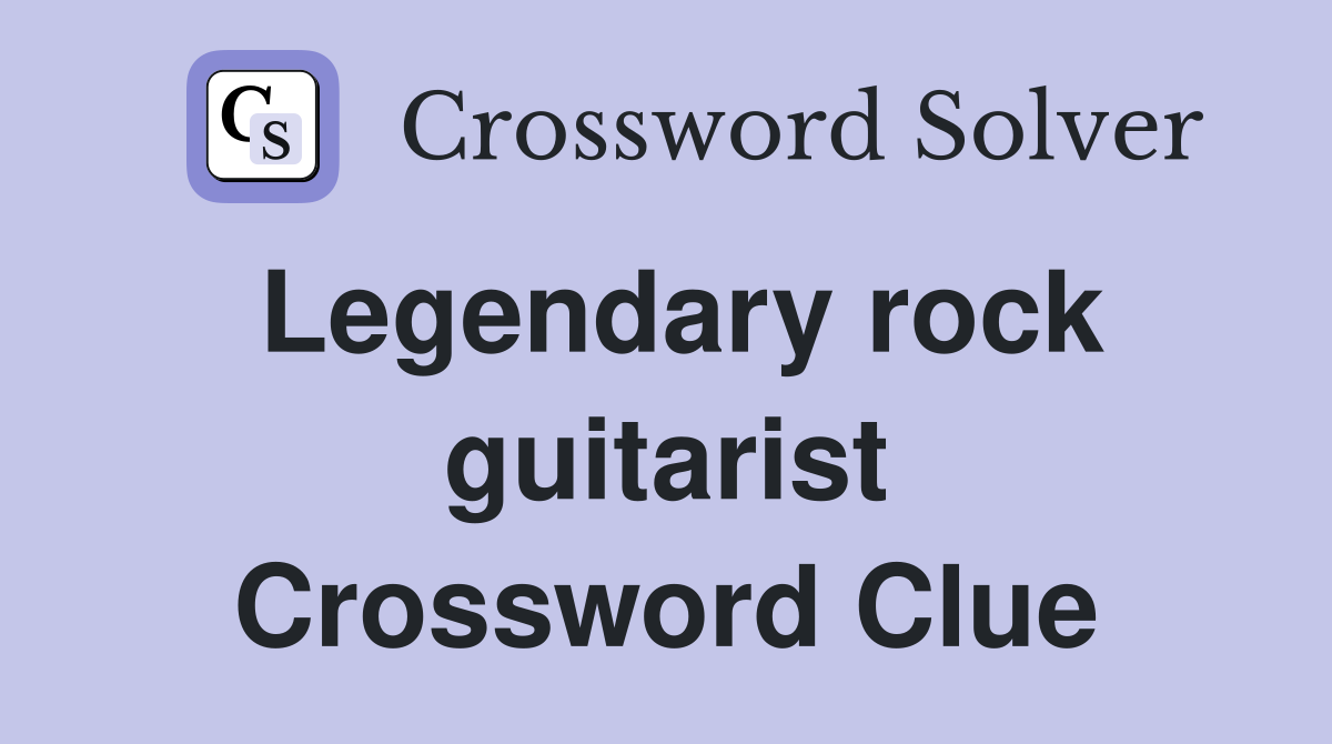Legendary rock guitarist Crossword Clue