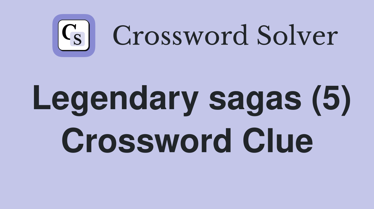Legendary sagas (5) Crossword Clue