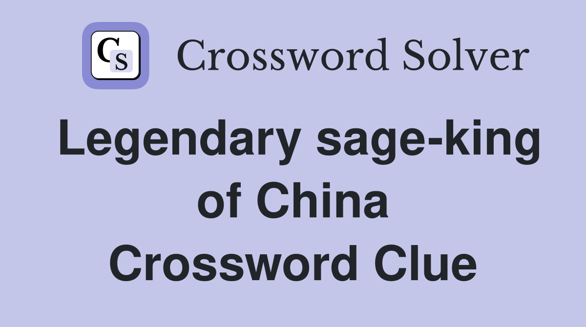 Legendary sage-king of China Crossword Clue