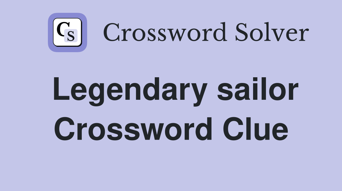 Legendary sailor Crossword Clue